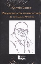 Periodismo con sentido común : el caso García Martínez