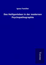Das Heiligenleben in der modernen Psychopathographie