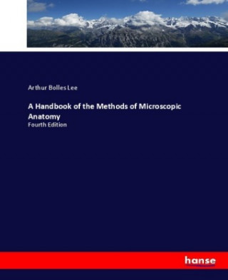 Handbook of the Methods of Microscopic Anatomy