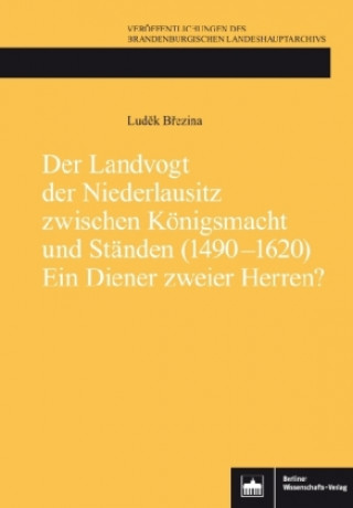 Der Landvogt der Niederlausitz zwischen Königsmacht und Ständen (1490-1620) - Ein Diener zweier Herren?