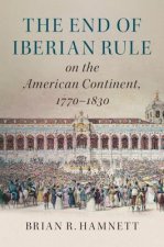 End of Iberian Rule on the American Continent, 1770-1830