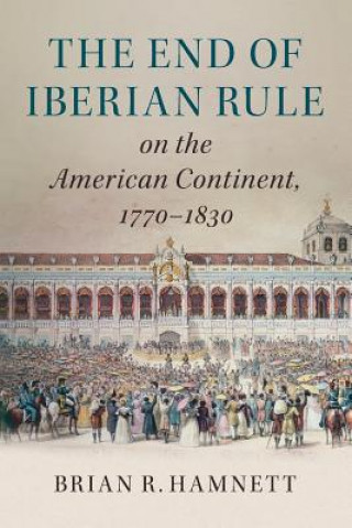 End of Iberian Rule on the American Continent, 1770-1830