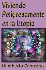 Viviendo Peligrosamente En La Utopia