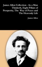 James Allen Collection - as a Man Thinketh, Eight Pillars of Prosperity, the Way of Peace and the Heavenly Life