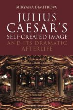 Julius Caesar's Self-Created Image and Its Dramatic Afterlife
