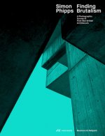 Simon Phipps Finding Brutalism - A Photographic Survey of Post-War British Architecture