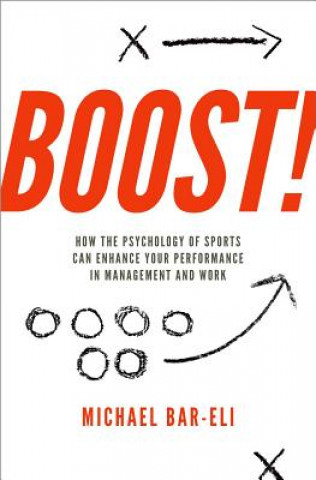 Boost!: How the Psychology of Sports Can Enhance Your Performance in Management and Work