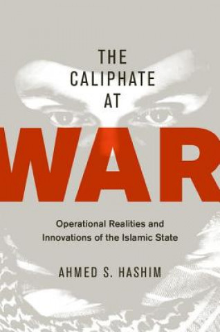 The Caliphate at War: Operational Realities and Innovations of the Islamic State
