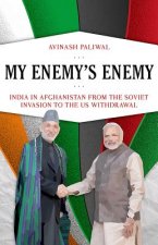 My Enemy's Enemy: India in Afghanistan from the Soviet Invasion to the Us Withdrawal