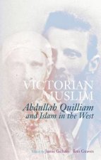 Victorian Muslim: Abdullah Quilliam and Islam in the West