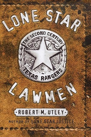 Lone Star Lawmen: The Second Century of the Texas Rangers