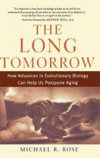 The Long Tomorrow: How Advances in Evolutionary Biology Can Help Us Postpone Aging