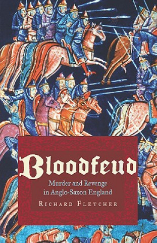 Bloodfeud: Murder and Revenge in Anglo-Saxon England