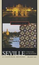 Seville, Cordoba, and Granada: A Cultural History