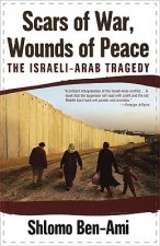 Scars of War, Wounds of Peace: The Israeli-Arab Tragedy