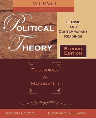 Political Theory, Volume 1: Thucydides to Machiavelli: Classic and Contemporary Readings