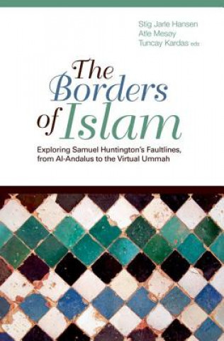 Borders of Islam: Exploring Samuel Huntington's Faultlines, from Al-Andalus to Virtual Ummah