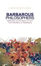 Barbarous Philosophers: Reflections on the Nature of War from Herclitus to Heisenberg