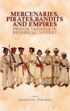 Mercenaries Pirates Bandits and Empires: Private Violence in Historical Context