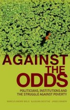Against the Odds: Politicians, Institutions and the Struggle Against Poverty