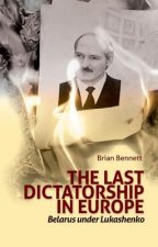 Last Dictatorship in Europe: Belarus Under Lukashenko