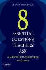 Eight Essential Questions Teachers Ask: A Guidebook for Communicating with Students