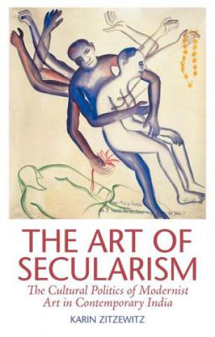 The Art of Secularism: The Cultural Politics of Modernist Art in Contemporary India