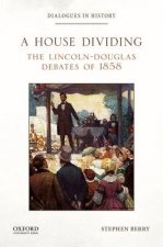 A House Dividing: The Lincoln-Douglas Debates of 1858