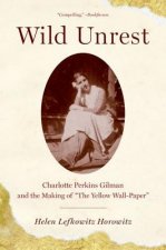 Wild Unrest: Charlotte Perkins Gilman and the Making of 