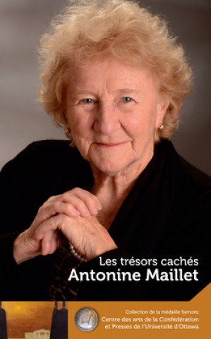 Antonine Maillet : Les tresors caches - Our Hidden Treasures
