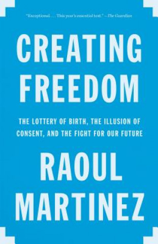 Creating Freedom: The Lottery of Birth, the Illusion of Consent, and the Fight for Our Future