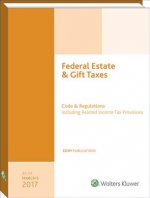 Federal Estate & Gift Taxes: Code & Regulations (Including Related Income Tax Provisions), as of March 2017