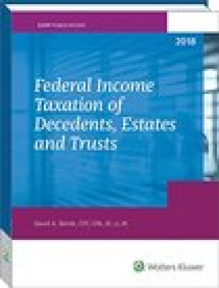 Federal Income Taxation of Decedents, Estates and Trusts - 2018