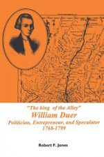 The King of the Alley William Duer: Poitician, Entrepreneur, and Speculator, 1768-1799