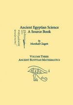 Ancient Egyptian Science, a Source Book. Volume Three: Ancient Egyptian Mathematics
