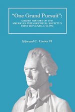 One Grand Pursuit: A Brief History of the American Philosophical Society's First 250 Years, 1743-1993