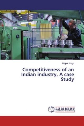 Competitiveness of an Indian industry, A case Study