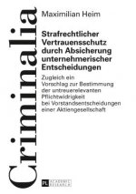 Strafrechtlicher Vertrauensschutz durch Absicherung unternehmerischer Entscheidungen; Zugleich ein Vorschlag zur Bestimmung der untreuerelevanten Pfli