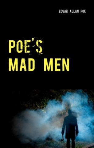 Poe's Mad Men - 5 Tales of Horror: The Black Cat - The Tell-Tale Heart - The Imp of the Perverse - The Masque of the Red Death - The Cask of Amontilla