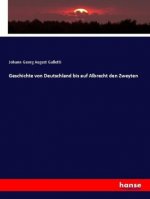 Geschichte von Deutschland bis auf Albrecht den Zweyten