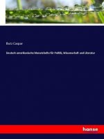 Deutsch-amerikanische Monatshefte fur Politik, Wissenschaft und Literatur