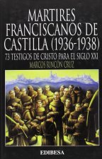 Mártires franciscanos de Castilla (1936-1938) : 73 testigos de Cristo para el siglo XXI