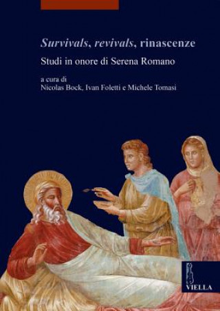 Survivals, revivals, rinascenze. Studi in onore di Serena Romano. Ediz. italiana, inglese e francese