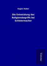 Die Entwicklung des Religionsbegriffs bei Schleiermacher