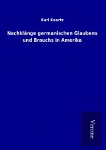 Nachklänge germanischen Glaubens und Brauchs in Amerika