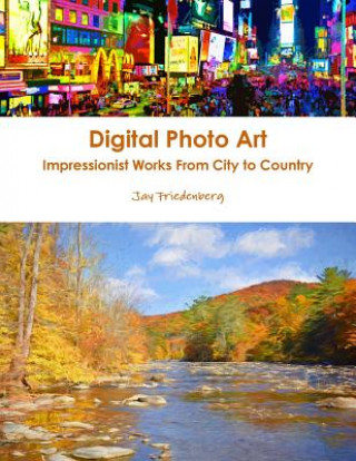 Digital Photo Art. Impressionist Works from City to Country