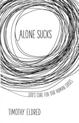 Alone Sucks: Gods Cure for Our Human Crises