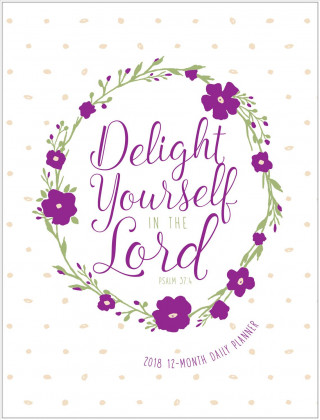Delight Yourself in the Lord 12-Month Daily Planner