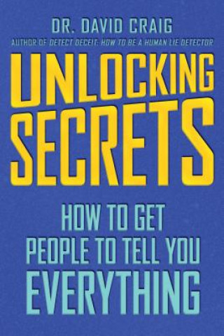 Unlocking Secrets: How to Get People to Tell You Everything