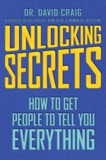 Unlocking Secrets: How to Get People to Tell You Everything